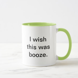 "I wish this was booze" coffee mug. Mug