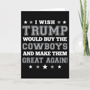 I Wish Trump Would Buy The Cowboys And Make Them G Card