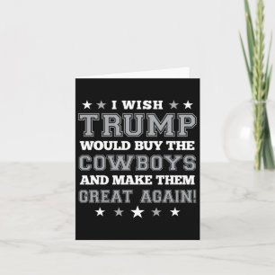 I Wish Trump Would Buy The Cowboys Make Them Great Card