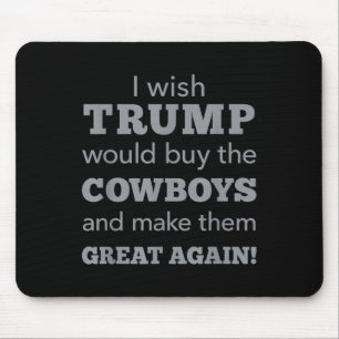 I Wish Trump Would Buy The Cowboys Make Them Great Mouse Pad