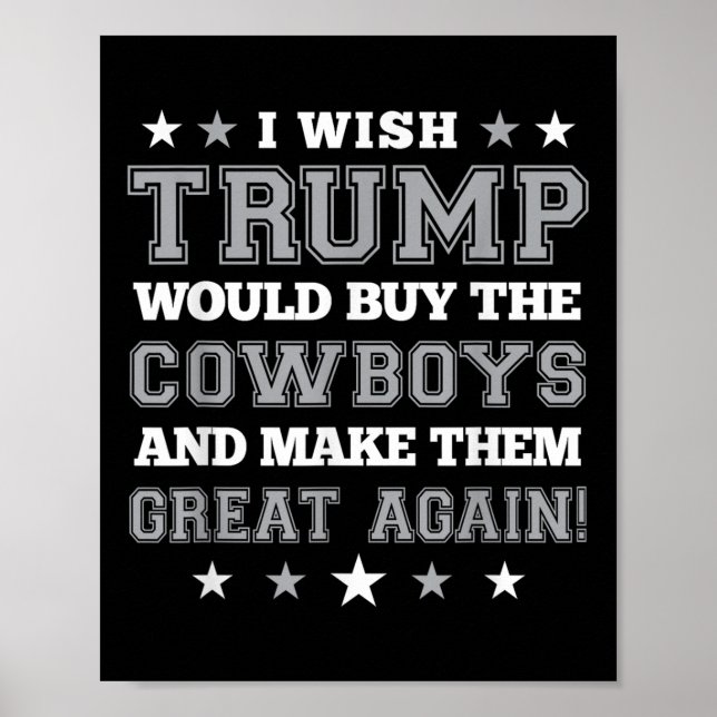 I Wish Trump Would Buy The Cowboys Make Them Great Poster (Front)