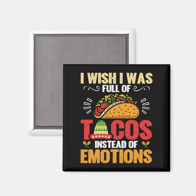 I Wish Was Full Of Tacos Instead Of Emotions Funny Magnet (Front/Back)
