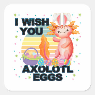 I Wish You Axolotl Eggs Easter Day  Square Sticker
