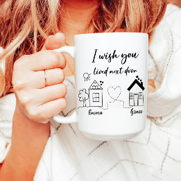 I Wish You Lived Next Door | Best Friends Coffee Mug