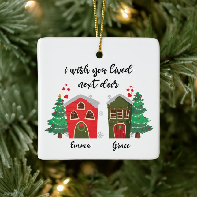 I Wish You Lived Next Door | Christmas Cute Friend Ceramic Ornament (Tree)