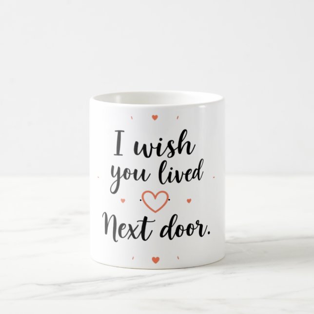 I Wish You Lived Next Door Mug (Center)