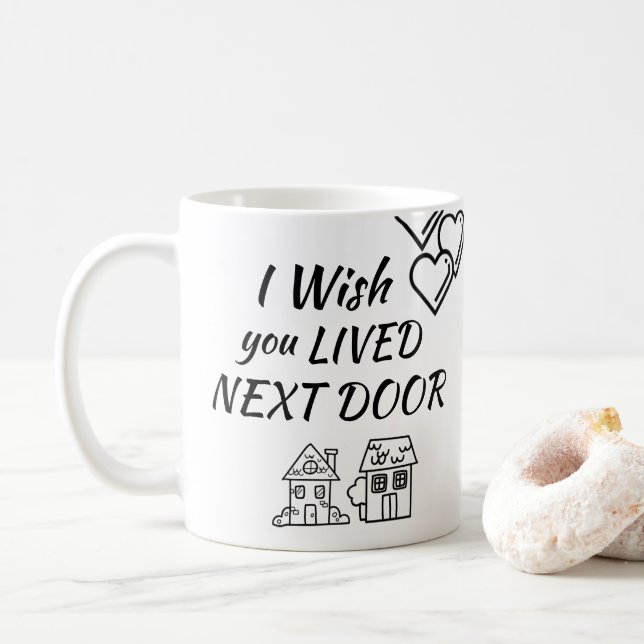 I wish you LIVED NEXT DOOR Mug (With Donut)