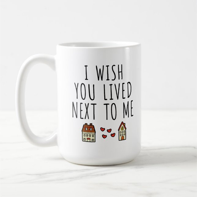 I Wish You Lived Next To Me Coffee Mug (Left)