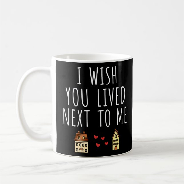 I Wish You Lived Next To Me Coffee Mug (Left)