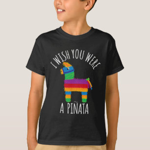 I Wish You Were A Pinata Cute Hit That T-Shirt