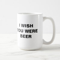 I WISH YOU WERE BEER Mug
