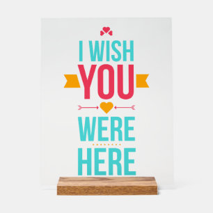 I Wish You Were Here Acrylic Sign
