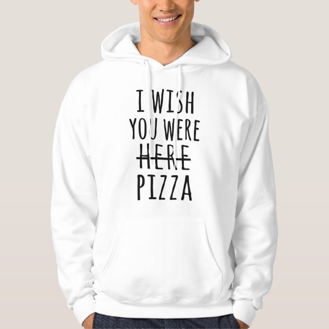 I wish you were here pizza hoodie (Front)