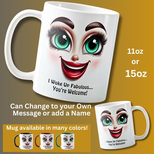 I Woke Up Fabulous…You’re Welcome, Eyes Funny Face Coffee Mug (Creator Uploaded)