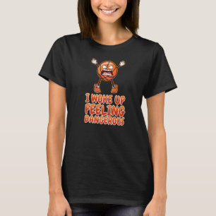 I Woke Up Feeling Dangerous Basket Sport Basketba T-Shirt