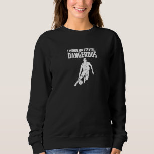 I Woke Up Feeling Dangerous Silhouette Basketball Sweatshirt
