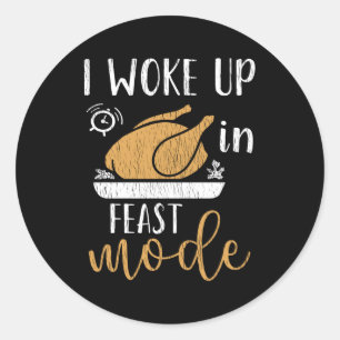 I Woke Up In Feast Mode Funny Thanksgiving Morning Classic Round Sticker