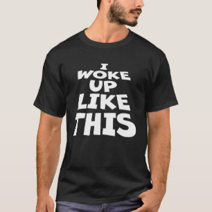 I Woke Up Like Ironic Joke Quote This That Sleepy  T-Shirt