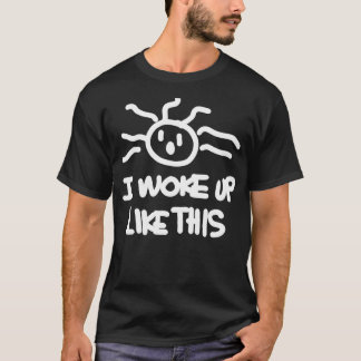 I Woke Up Like T-Shirt