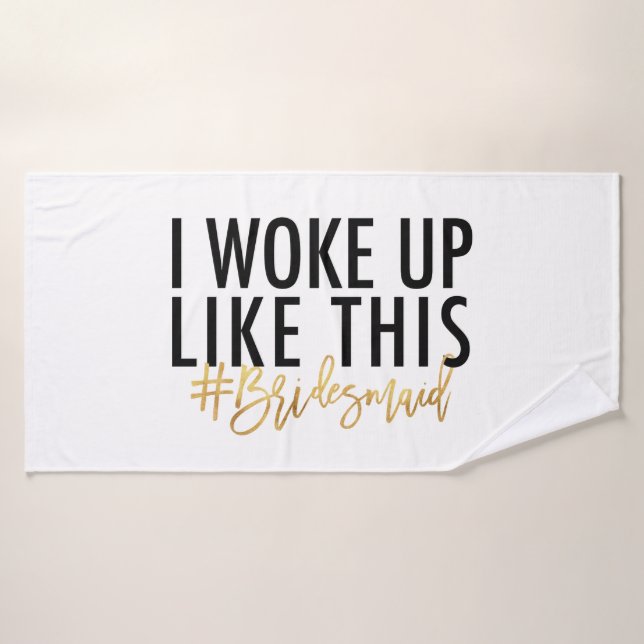 I woke up like this #bridesmaid! bath towel (Bath Towel)