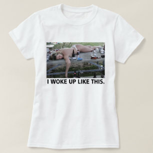 I WOKE UP LIKE THIS. DRUNK. T-Shirt