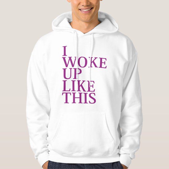 I Woke Up Like This Hoodie (Front)