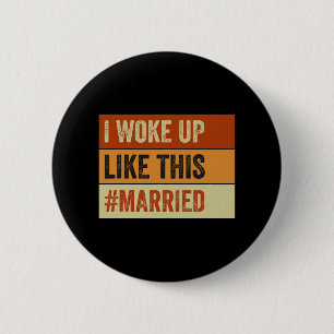 I Woke Up Like This Married New Bride New Husband  6 Cm Round Badge