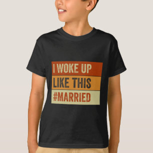 I Woke Up Like This Married New Bride New Husband T-Shirt