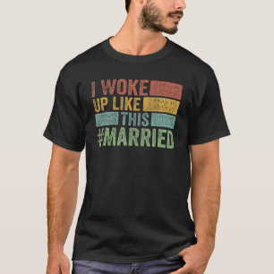 I Woke Up Like This Married New Bride New Husband T-Shirt