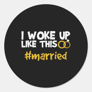 I Woke Up Like This Married Wedding Bride Groom Gi Classic Round Sticker