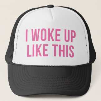 I Woke Up Like This Pink Funny Trucker Hat