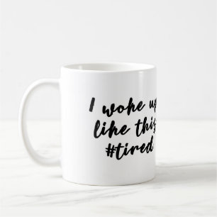 I woke up like this #tired Mug