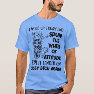 I Woke Up Today and Spun The Wheel of Attitude Yep T-Shirt