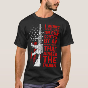 I Won Be Lectured On Gun Control By An Administrat T-Shirt