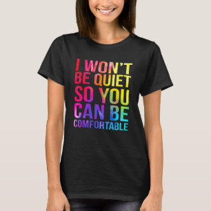I Won t Be Quiet So You Can Be Comfortable Waterco T-Shirt