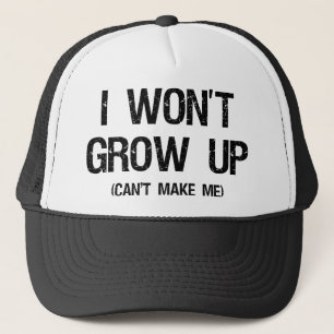 I won’t grow up, you can’t make me trucker hat