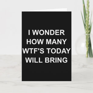 I Wonder How Many Wtf's Today Will Bring, Funny, J Card