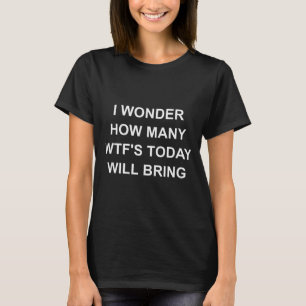 I Wonder How Many Wtf's Today Will Bring, Funny, J T-Shirt