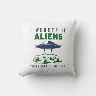 I Wonder If Aliens Think About Me Too Cushion