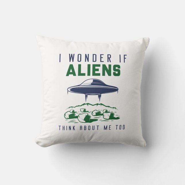 I Wonder If Aliens Think About Me Too Cushion (Front)