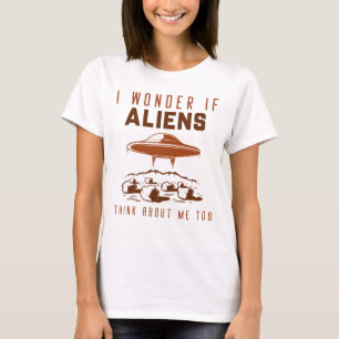 I Wonder If Aliens Think About Me Too T-Shirt