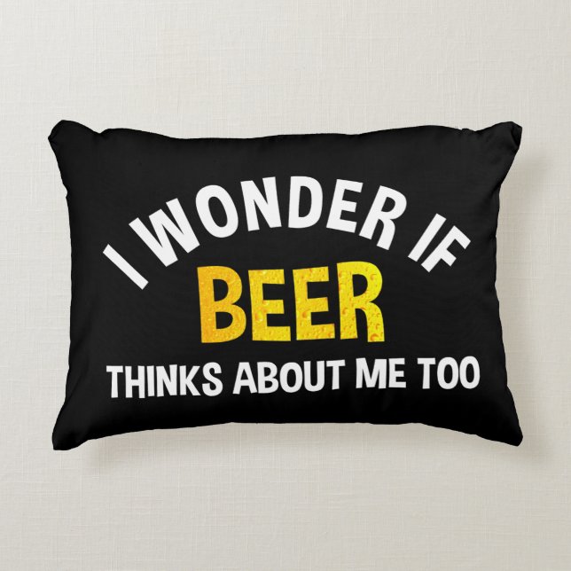 I Wonder If Beer Thinks About Me Too Decorative Cushion (Front)