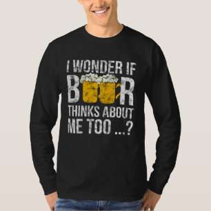 I Wonder If Beer Thinks About Me Too Idea Men T-Shirt