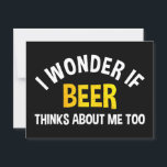 I Wonder If Beer Thinks About Me Too Postcard<br><div class="desc">I Wonder If Beer Thinks About Me Too. This funny beer lover design is great for anyone who loves craft beer, ipa, lager and pale ale. Take this to your next visit to a bar, brewery, pub or party! If you love to visit craft beer breweries and pubs, and drink...</div>