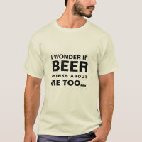 I Wonder If Beer Thinks About Me Too
