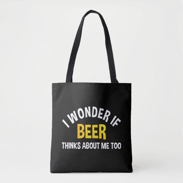 I Wonder If Beer Thinks About Me Too Tote Bag (Front)