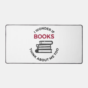 I Wonder If Books Think About Me Too - Funny Readi Desk Mat
