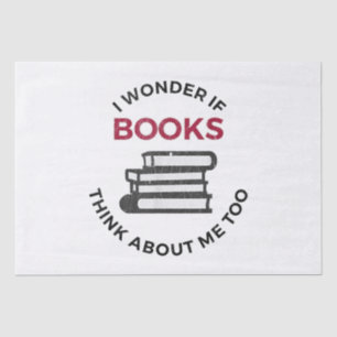 I Wonder If Books Think About Me Too - Funny Readi Tissue Paper