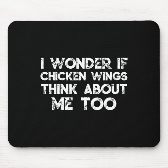 I Wonder If Chicken Wings Thinks About Me Too _1  Mouse Pad (Front)