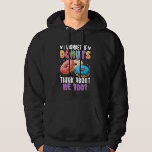 I Wonder If Doughnuts Think About Me Too Hoodie